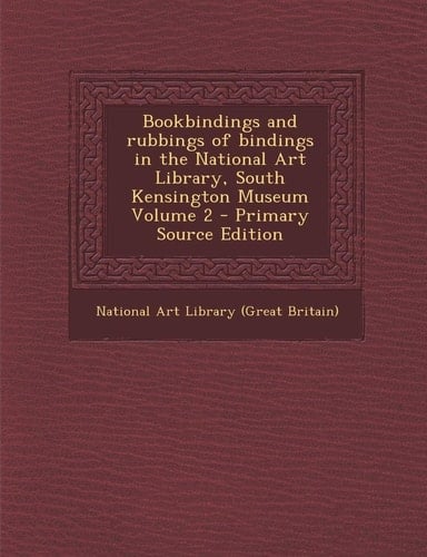 Bookbindings and Rubbings of Bindings in the National Art Library, South Kensington Museum Volume 2 - Primary Source Edition