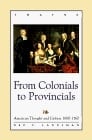 From Colonials to Provincials: American Thought and Culture 1680-1760 (Studies in the American Thought and Culture Series)