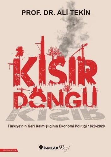 Kisir Döngü Türkiyenin Geri Kalmisliginin Ekonomi Politigi 1820-2020