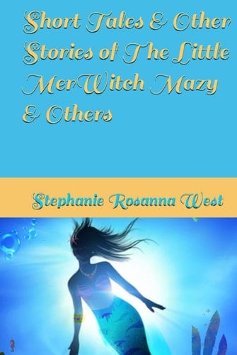Short Tales & Other Stories of The Little MerWitch Mazy & Others