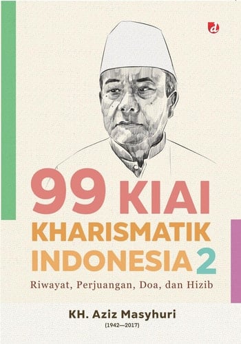99 Kiai Kharismatik Indonesia Jilid 2 - Riwayat, Perjuangan, Doa, dan Hizib