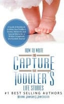 How to Write Your and Capture Your Toddler's Life Stories A Guide and Workbook to Write Your Toddler's Stories, Memories and Special Moments, a Written Scrapbook and Guided Journal