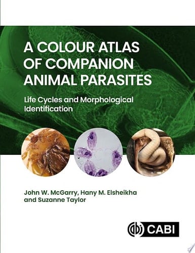 A Colour Atlas of Companion Animal Parasites Life Cycles and Morphological Identification