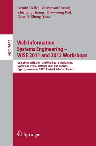 Web Information Systems Engineering Combined WISE 2011 and 2012 Workshops, Sydney, Australia, October 13-14, 2011 and Paphos, Cyprus, November 28-30, 2012. Revised Selected Papers