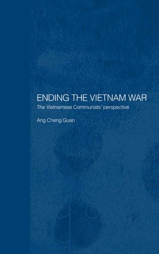 Ending the Vietnam War: The Vietnamese Communists' Perspective (Routledge Studies in the Modern History of Asia)