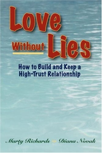 Love Without Lies How to Build and Keep a High Trust Relationship