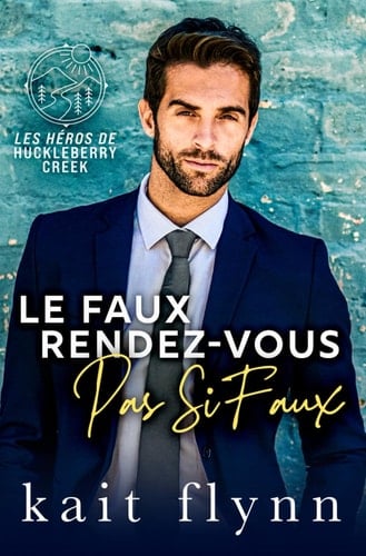 Le Faux Rendez-vous Pas Si Faux (Les Héros de Huckleberry Creek) (French Edition)