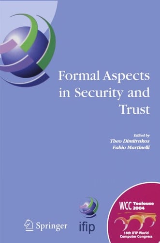 Formal Aspects in Security and Trust IFIP TC1 WG1.7 Workshop on Formal Aspects in Security and Trust (FAST), World Computer Congress, August 22-27, 2004, Toulouse, France