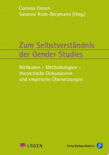 Zum Selbstverständnis der Gender Studies Methoden – Methodologien – theoretische Diskussionen und empirische Übersetzungen