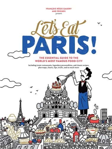 Let's Eat Paris! The Essential Guide to the World's Most Famous Food City