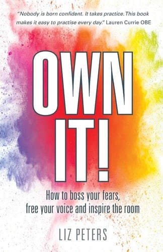 Own It! How to Boss Your Fears, Free Your Voice and Inspire the Room