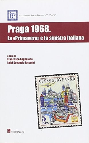 Praga 1968 la "Primavera" e la sinistra italiana