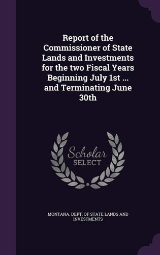 Report of the Commissioner of State Lands and Investments for the Two Fiscal Years Beginning July 1st ... and Terminating June 30th