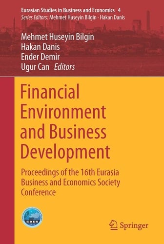 Financial Environment and Business Development Proceedings of the 16th Eurasia Business and Economics Society Conference