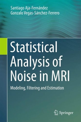 Statistical Analysis of Noise in MRI Modeling, Filtering and Estimation