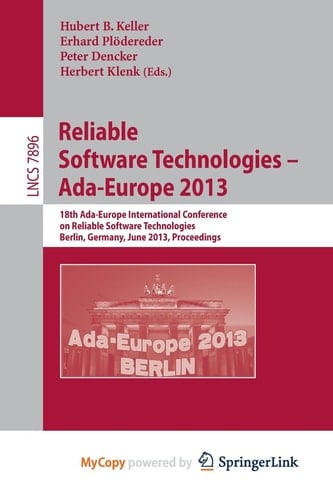 Reliable Software Technologies -- Ada-Europe 2013 18th International Conference, Berlin, Germany, June 11-15, 2013, Proceedings