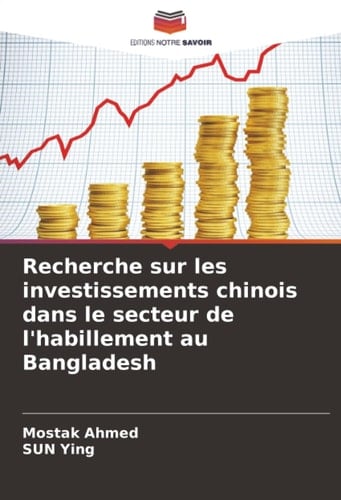 Recherche sur les investissements chinois dans le secteur de l'habillement au Bangladesh (French Edition)