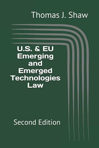 U.S. & EU Emerging and Emerged Technologies Law Second Edition