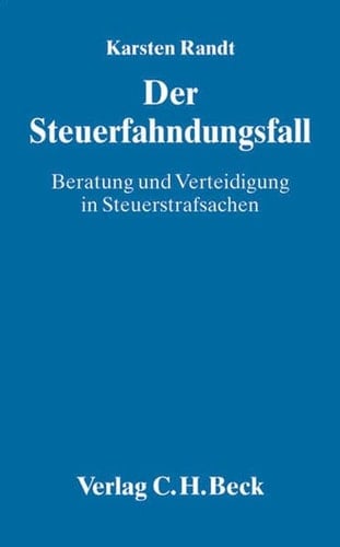 Der Steuerfahndungsfall Beratung und Verteidigung in Steuerstrafsachen ; Beratungsstrategie, Selbstanzeige, Steuerfahndung, Steuerstraftaten, Steuerstrafverfahren