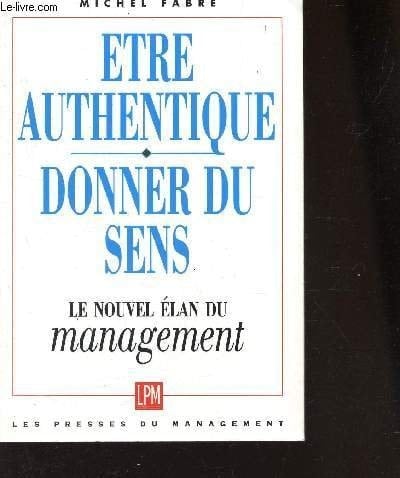 Etre authentique, donner du sens le nouvel élan du management