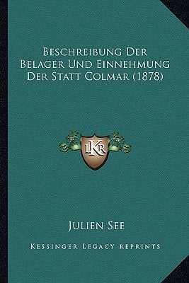 Beschreibung Der Belager Und Einnehmung Der Statt Colmar (1878) (German Edition)