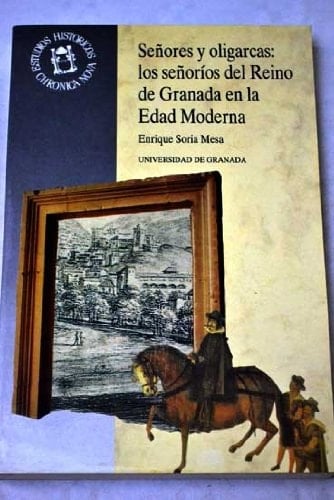 Señores y oligarcas: Los señoríos del Reino de Granada en la Edad Moderna