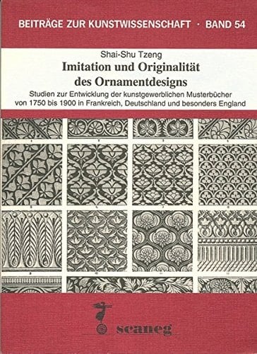 Imitation und Originalität des Ornamentdesigns Studien zur Entwicklung der kunstgewerblichen Musterbücher von 1750 bis 1900 in Frankreich, Deutschland und besonders England