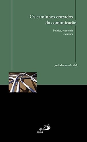 Os caminhos cruzados da comunicação politica, economica e cultura