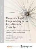 Corporate Social Responsibility in the Post-Financial Crisis Era CSR Conceptualisations and International Practices in Times of Uncertainty