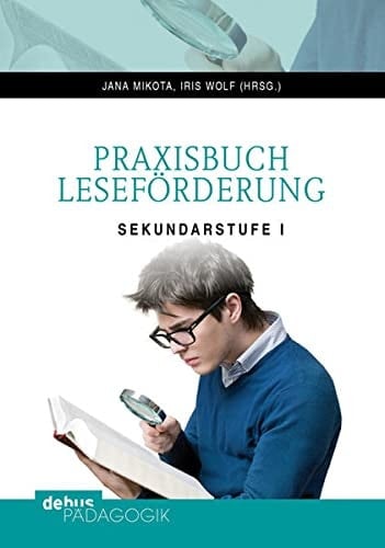 Praxisbuch Leseförderung Sekundarstufe I ; theoretische Reflexionen, Berichte aus der Praxis