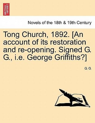Tong Church, 1892. [An Account of Its Restoration and Re-Opening. Signed G. G., i.e. George Griffiths?]