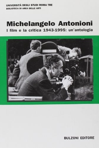 Michelangelo Antonioni. I film e la critica 1943-1995: un'antologia