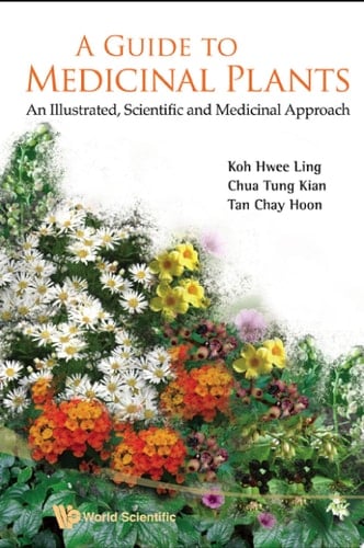 Guide To Medicinal Plants, A: An Illustrated Scientific And Medicinal Approach An Illustrated, Scientific and Medicinal Approach