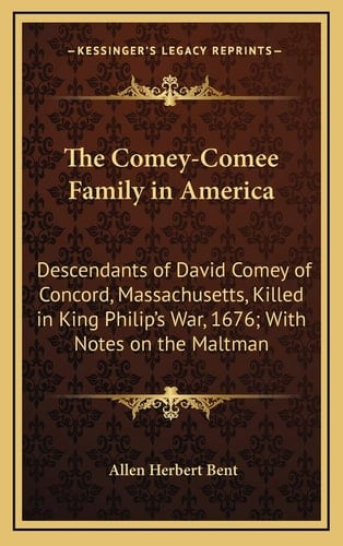 The Comey-Comee Family in America: Descendants of David Comey of Concord, Massachusetts, Killed in King Philip's War, 1676; With Notes on the Maltman