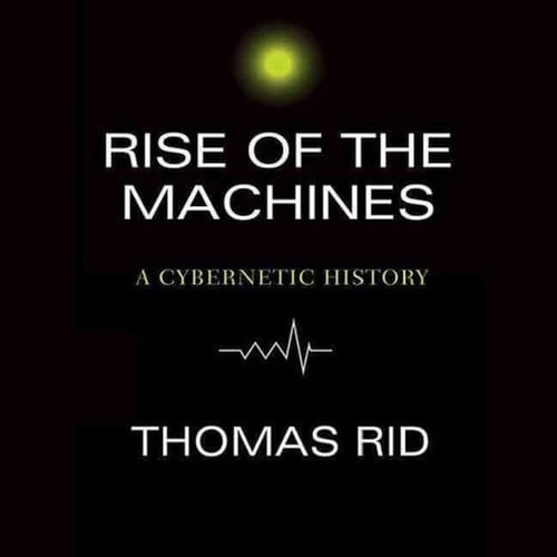 Rise of the Machines Lib/E: A Cybernetic History