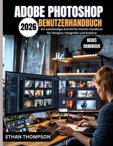 ADOBE PHOTOSHOP BENUTZERHANDBUCH 2026 (German Edition)