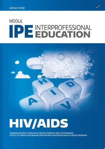 MODUL INTERPROFESSIONAL EDUCATION (IPE) HIV-AIDS (UNTUK TUTOR)