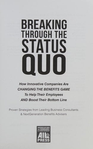 Breaking Through the Status Quo How Innovative Companies Are Changing the Benefits Game to Help Their Clients and Boost Their Bottom Line