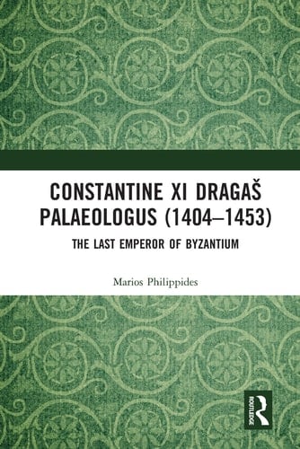 Constantine XI Dragas Palaeologus (1404-1453) The Last Emperor of Byzantium