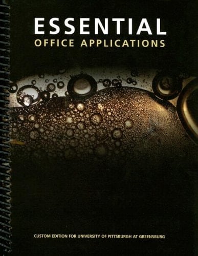 Essential Office Applications Custom Edition for University of Pittsburgh at Greensburg