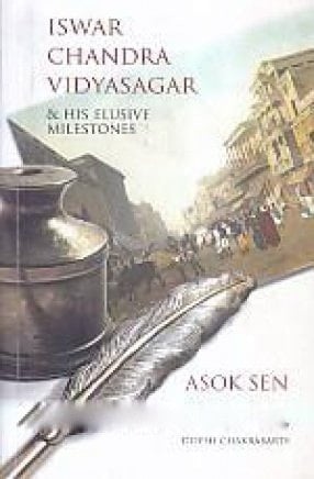 Iswar Chandra Vidyasagar and His Elusive Milestones