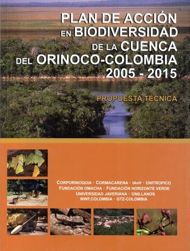 Plan de acción en biodiversidad de la Cuenca del Orinoco - Colombia 2005-2015 propuesta técnica