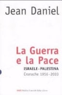 La guerra e la pace. Israele-Palestina. Cronache 1956-2003