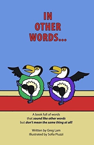 In Other Words A Book Full of Words That Sound Like Other Words But Don't Mean the Same Thing at All!