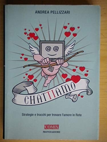 Chat-ti-amo. Strategie e trucchi per trovare l'amore in Rete
