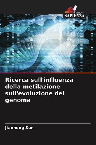 Ricerca sull'influenza della metilazione sull'evoluzione del genoma (Italian Edition)