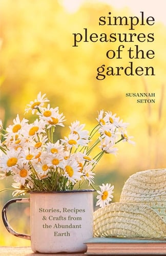 Simple Pleasures of the Garden A Seasonal Self-Care Book for Living Well Year-Round (Simple Joys and Herbal Healing)