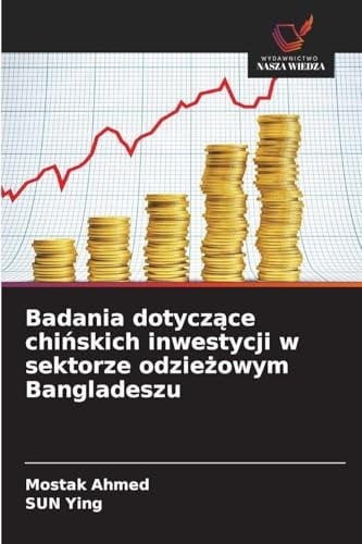 Badania dotyczące chińskich inwestycji w sektorze odzieżowym Bangladeszu (Polish Edition)