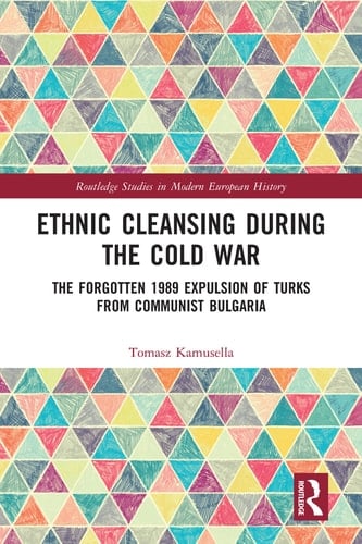 Ethnic Cleansing During the Cold War The Forgotten 1989 Expulsion of Turks from Communist Bulgaria