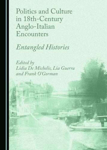 Politics and Culture in 18th-century Anglo-Italian Encounters Entangled Histories